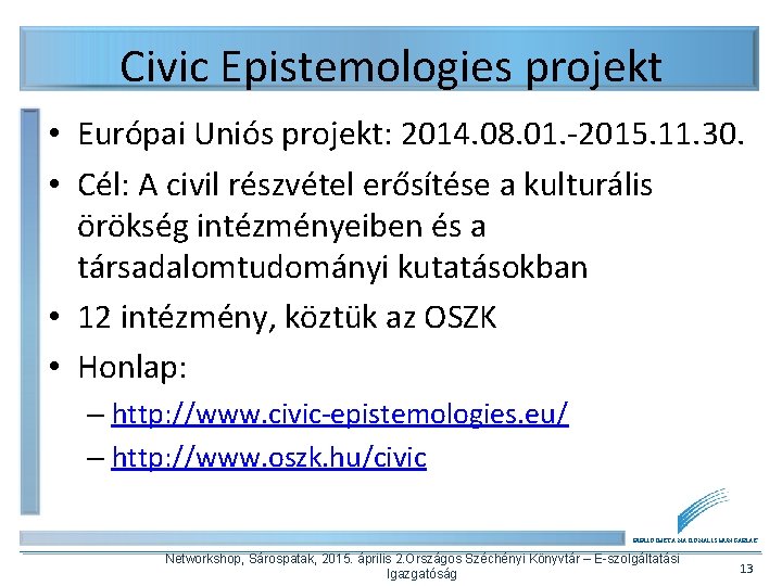 Civic Epistemologies projekt • Európai Uniós projekt: 2014. 08. 01. -2015. 11. 30. •