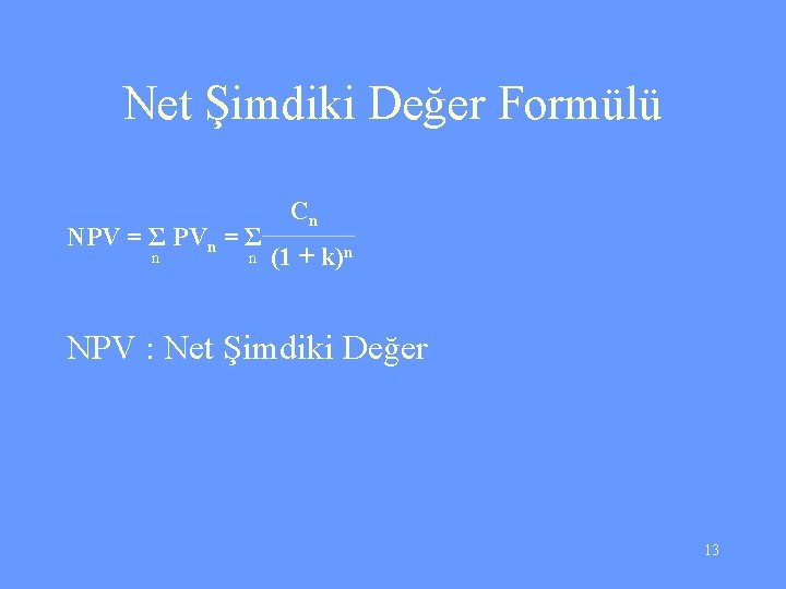 Net Şimdiki Değer Formülü NPV = Σ PVn = Σ n n Cn (1