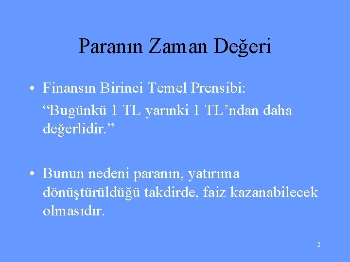 Paranın Zaman Değeri • Finansın Birinci Temel Prensibi: “Bugünkü 1 TL yarınki 1 TL’ndan