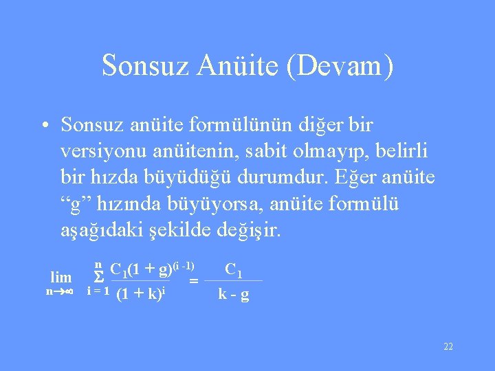 Sonsuz Anüite (Devam) • Sonsuz anüite formülünün diğer bir versiyonu anüitenin, sabit olmayıp, belirli