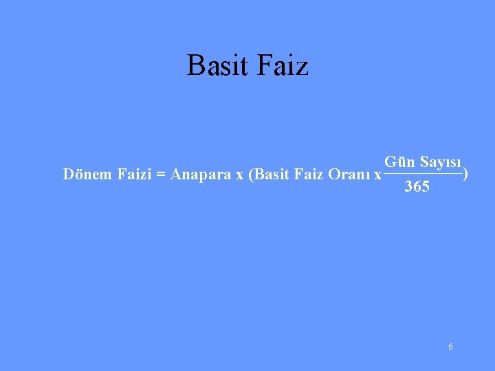 Basit Faiz Gün Sayısı ) Dönem Faizi = Anapara x (Basit Faiz Oranı x