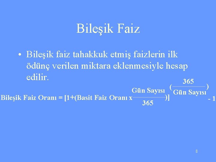 Bileşik Faiz • Bileşik faiz tahakkuk etmiş faizlerin ilk ödünç verilen miktara eklenmesiyle hesap