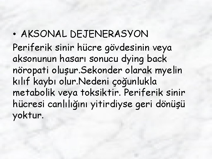  • AKSONAL DEJENERASYON Periferik sinir hücre gövdesinin veya aksonunun hasarı sonucu dying back