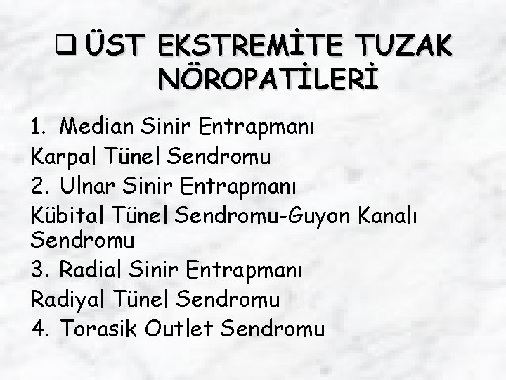 q ÜST EKSTREMİTE TUZAK NÖROPATİLERİ 1. Median Sinir Entrapmanı Karpal Tünel Sendromu 2. Ulnar