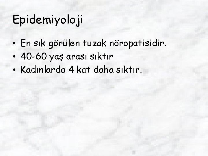 Epidemiyoloji • En sık görülen tuzak nöropatisidir. • 40 -60 yaş arası sıktır •