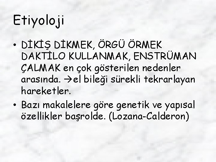 Etiyoloji • DİKİŞ DİKMEK, ÖRGÜ ÖRMEK DAKTİLO KULLANMAK, ENSTRÜMAN ÇALMAK en çok gösterilen nedenler