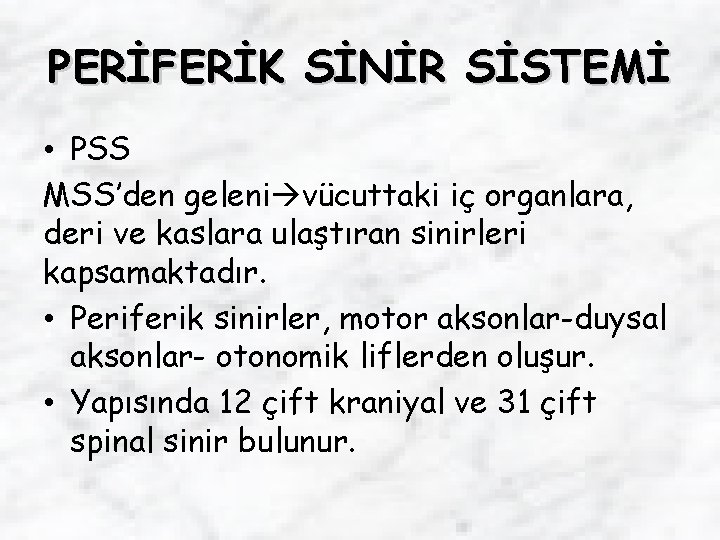 PERİFERİK SİNİR SİSTEMİ • PSS MSS’den geleni vücuttaki iç organlara, deri ve kaslara ulaştıran