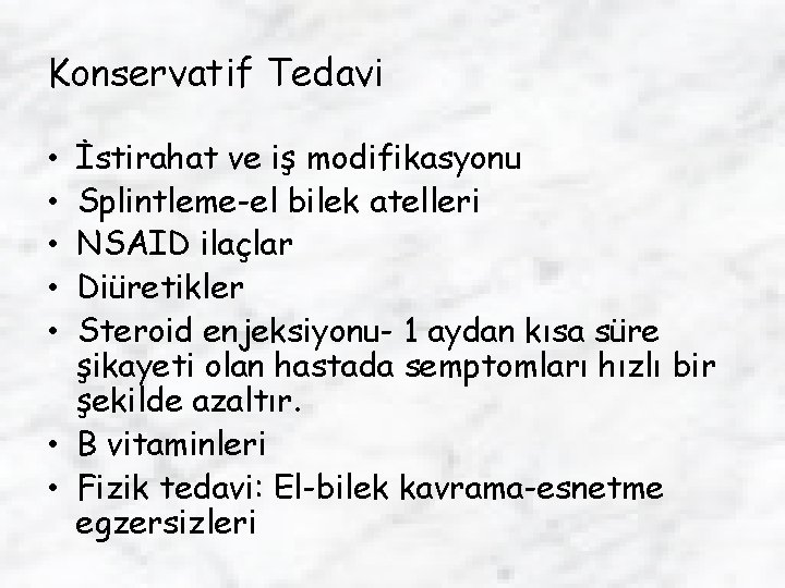 Konservatif Tedavi İstirahat ve iş modifikasyonu Splintleme-el bilek atelleri NSAID ilaçlar Diüretikler Steroid enjeksiyonu-