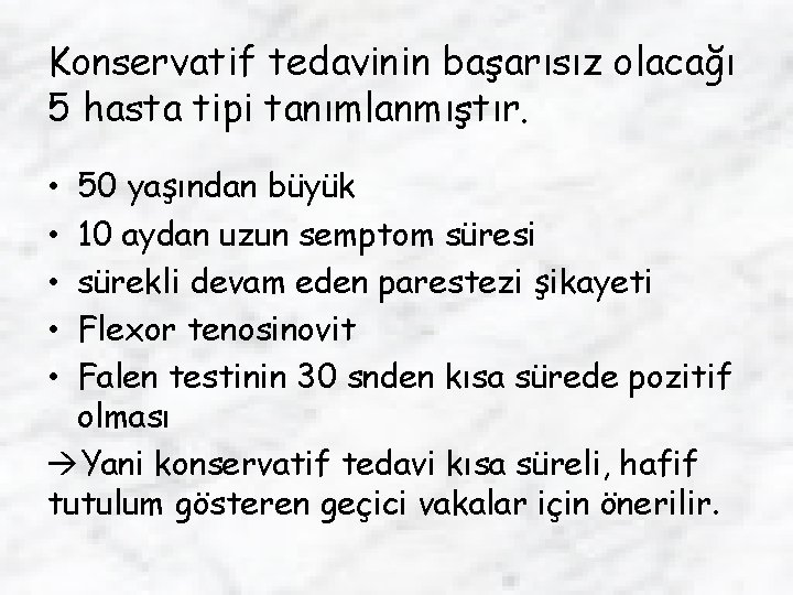 Konservatif tedavinin başarısız olacağı 5 hasta tipi tanımlanmıştır. 50 yaşından büyük 10 aydan uzun