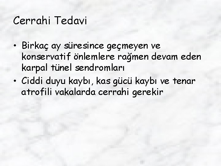 Cerrahi Tedavi • Birkaç ay süresince geçmeyen ve konservatif önlemlere rağmen devam eden karpal