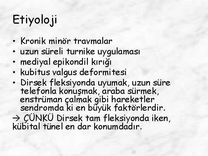 Etiyoloji Kronik minör travmalar uzun süreli turnike uygulaması mediyal epikondil kırığı kubitus valgus deformitesi