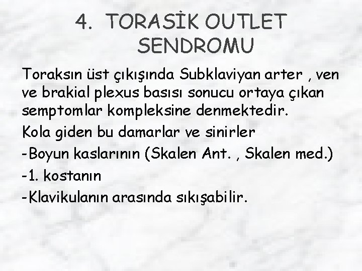 4. TORASİK OUTLET SENDROMU Toraksın üst çıkışında Subklaviyan arter , ven ve brakial plexus