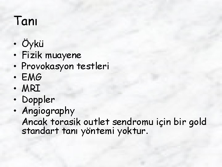 Tanı • • Öykü Fizik muayene Provokasyon testleri EMG MRI Doppler Angiography Ancak torasik