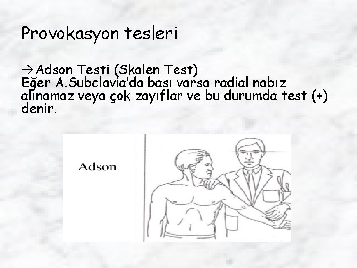 Provokasyon tesleri Adson Testi (Skalen Test) Eğer A. Subclavia’da bası varsa radial nabız alınamaz