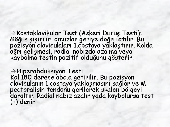  Kostaklavikular Test (Askeri Duruş Testi): Göğüs şişirilir, omuzlar geriye doğru atılır. Bu pozisyon