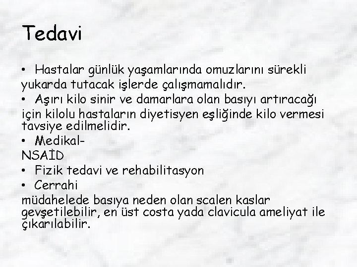 Tedavi • Hastalar günlük yaşamlarında omuzlarını sürekli yukarda tutacak işlerde çalışmamalıdır. • Aşırı kilo