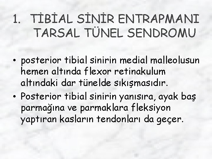 1. TİBİAL SİNİR ENTRAPMANI TARSAL TÜNEL SENDROMU • posterior tibial sinirin medial malleolusun hemen