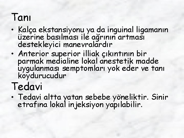 Tanı • Kalça ekstansiyonu ya da inguinal ligamanın üzerine basılması ile ağrının artması destekleyici