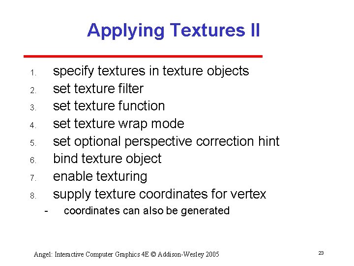 Applying Textures II specify textures in texture objects set texture filter set texture function