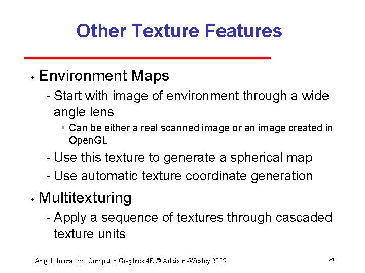 Other Texture Features • Environment Maps Start with image of environment through a wide