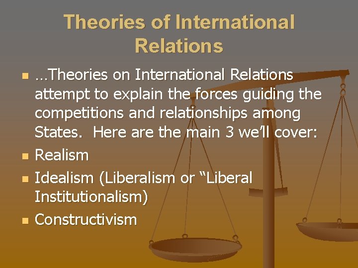 Theories of International Relations n n …Theories on International Relations attempt to explain the