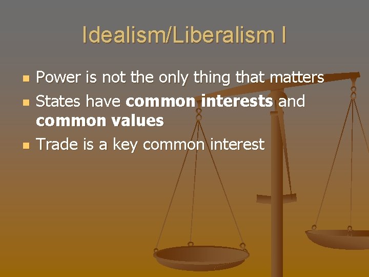 Idealism/Liberalism I n n n Power is not the only thing that matters States