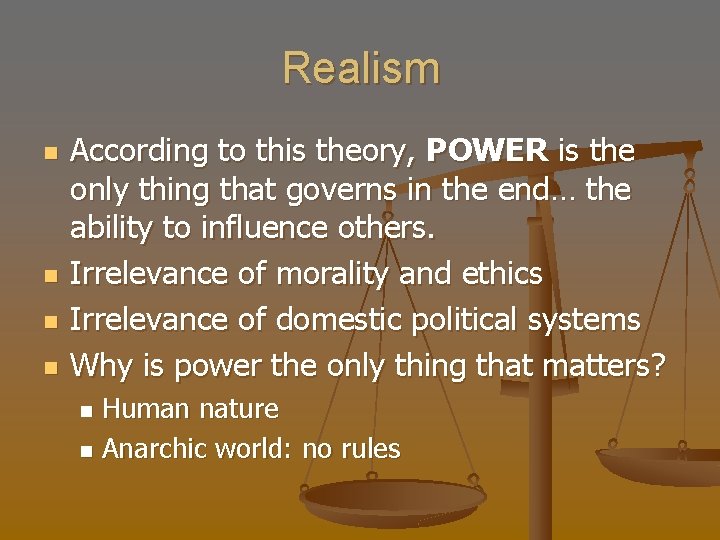 Realism n n According to this theory, POWER is the only thing that governs