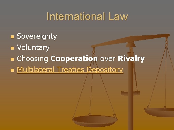 International Law n n Sovereignty Voluntary Choosing Cooperation over Rivalry Multilateral Treaties Depository 