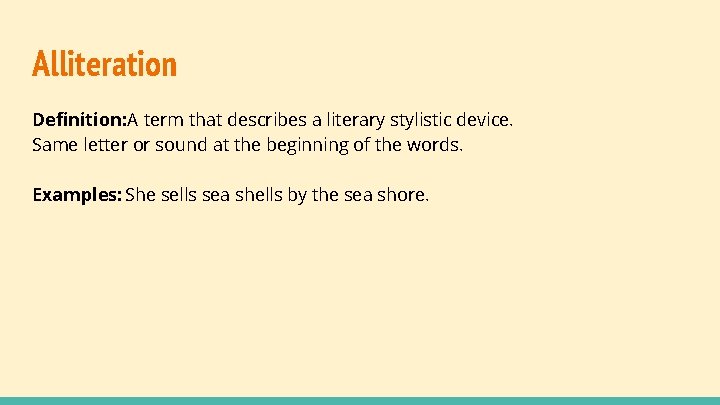 Alliteration Definition: A term that describes a literary stylistic device. Same letter or sound