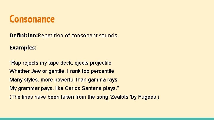 Consonance Definition: Repetition of consonant sounds. Examples: “Rap rejects my tape deck, ejects projectile