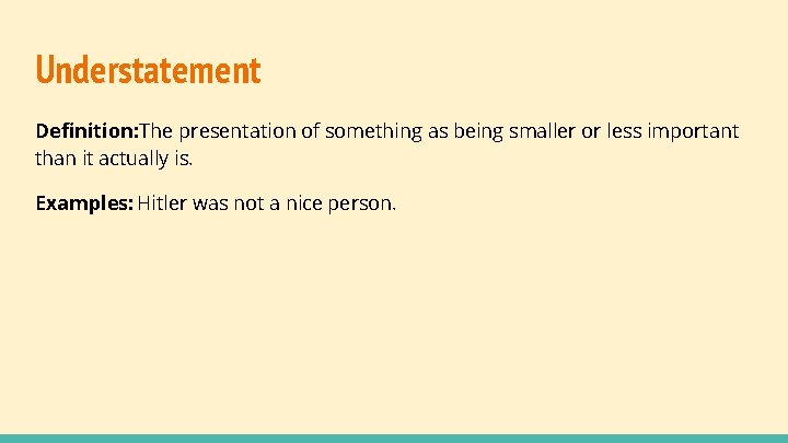 Understatement Definition: The presentation of something as being smaller or less important than it