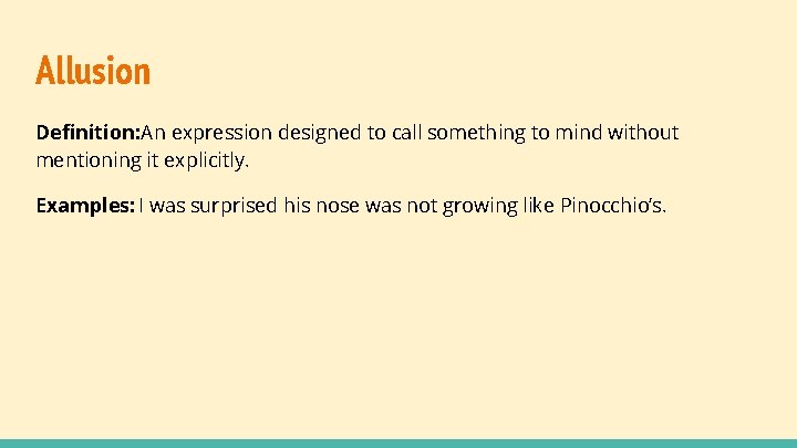 Allusion Definition: An expression designed to call something to mind without mentioning it explicitly.