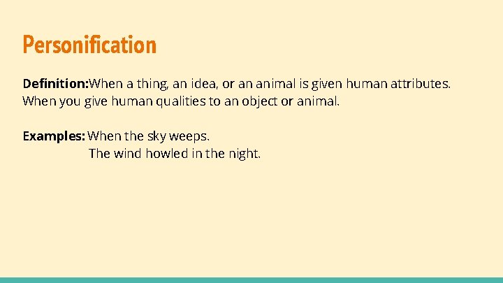 Personification Definition: When a thing, an idea, or an animal is given human attributes.