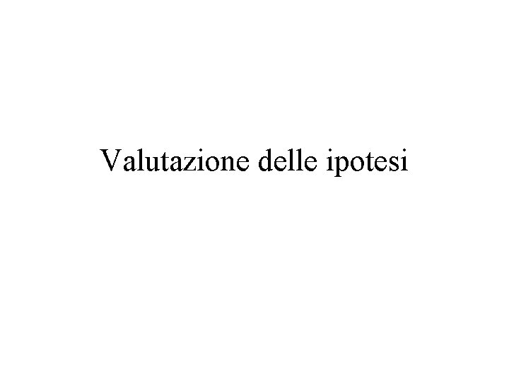 Valutazione delle ipotesi 