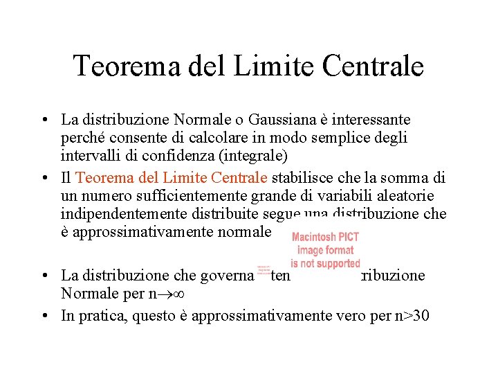 Teorema del Limite Centrale • La distribuzione Normale o Gaussiana è interessante perché consente