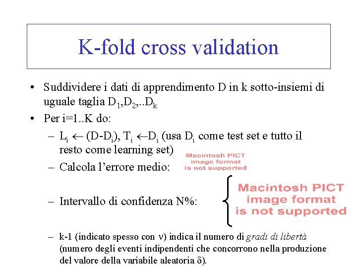 K-fold cross validation • Suddividere i dati di apprendimento D in k sotto-insiemi di