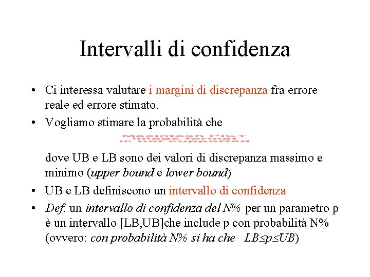 Intervalli di confidenza • Ci interessa valutare i margini di discrepanza fra errore reale