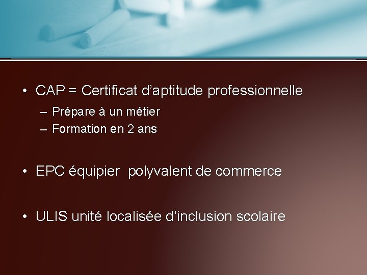  • CAP = Certificat d’aptitude professionnelle – Prépare à un métier – Formation