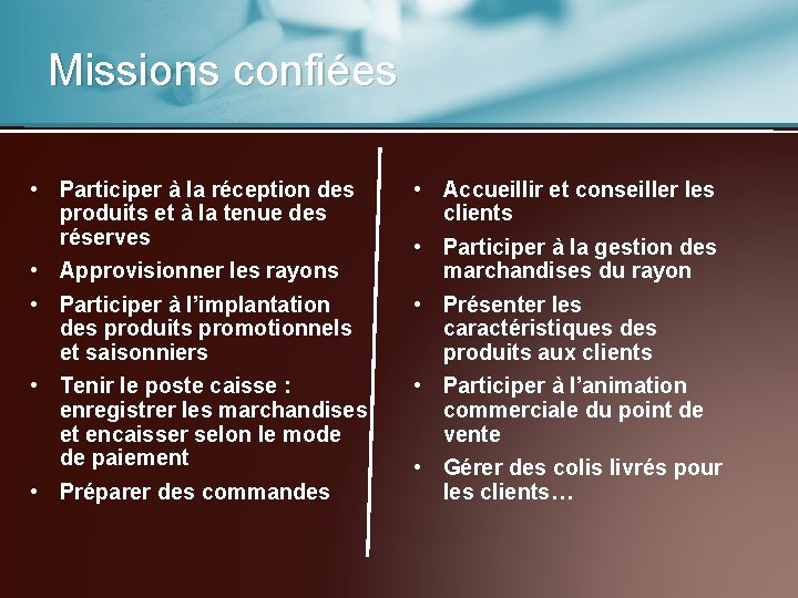 Missions confiées • Participer à la réception des produits et à la tenue des