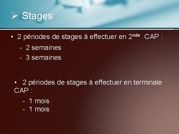 Ø Stages • 2 périodes de stages à effectuer en 2 nde CAP :