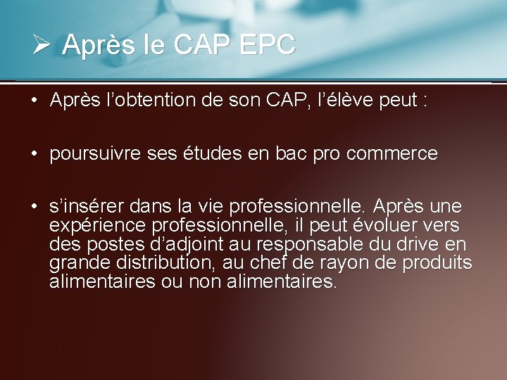 Ø Après le CAP EPC • Après l’obtention de son CAP, l’élève peut :