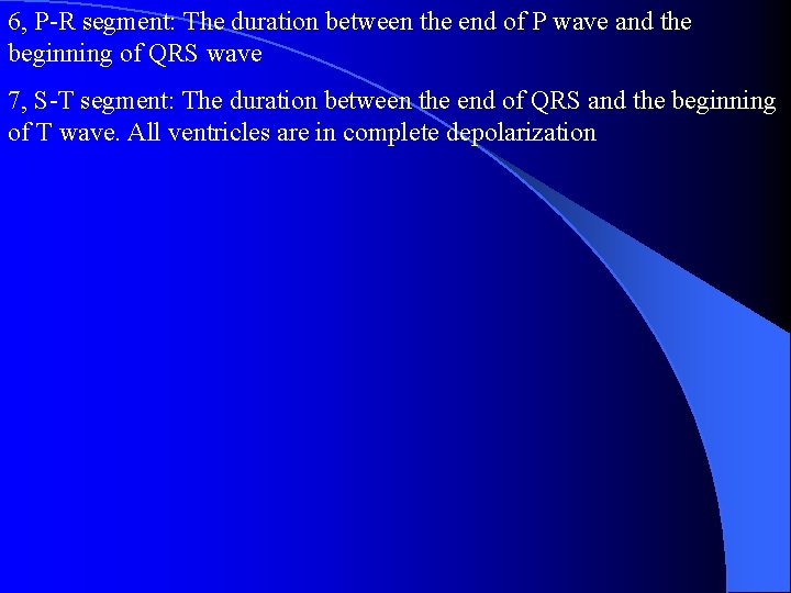 6, P-R segment: The duration between the end of P wave and the beginning