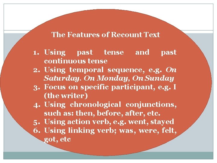 The Features of Recount Text 1. Using past tense and past continuous tense 2.