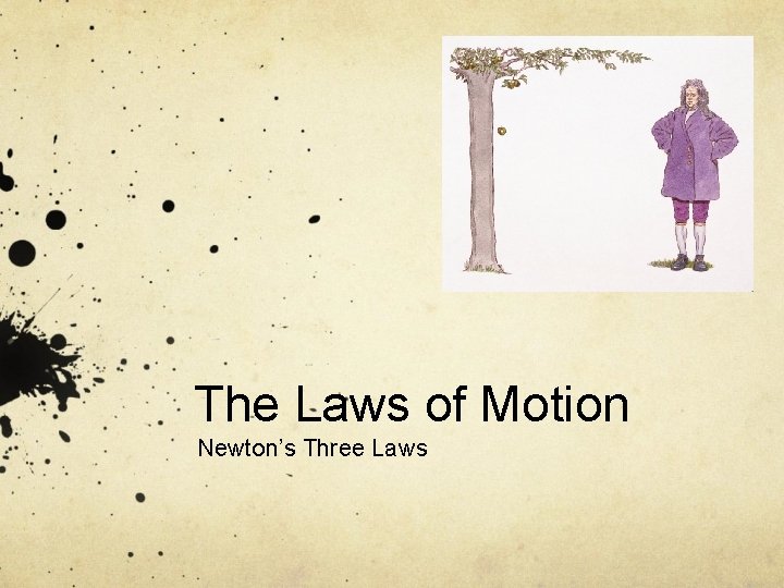 The Laws of Motion Newton’s Three Laws 