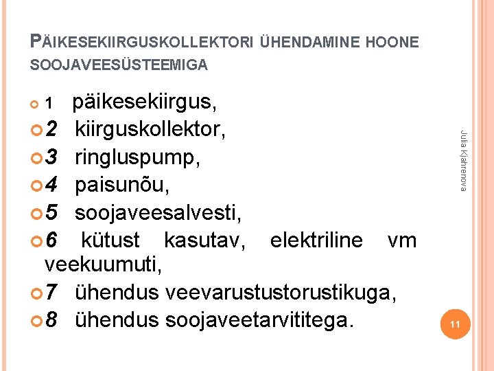 PÄIKESEKIIRGUSKOLLEKTORI ÜHENDAMINE HOONE SOOJAVEESÜSTEEMIGA päikesekiirgus, 2 kiirguskollektor, 3 ringluspump, 4 paisunõu, 5 soojaveesalvesti, 6