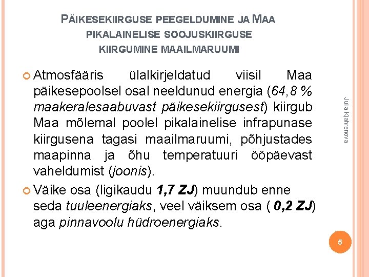 PÄIKESEKIIRGUSE PEEGELDUMINE JA MAA PIKALAINELISE SOOJUSKIIRGUSE KIIRGUMINE MAAILMARUUMI Atmosfääris Julia Kjahrenova ülalkirjeldatud viisil Maa