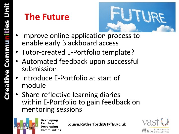 Creative Communities Unit The Future • Improve online application process to enable early Blackboard