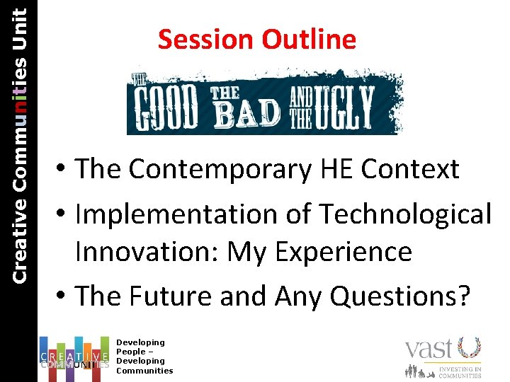 Creative Communities Unit Session Outline • The Contemporary HE Context • Implementation of Technological