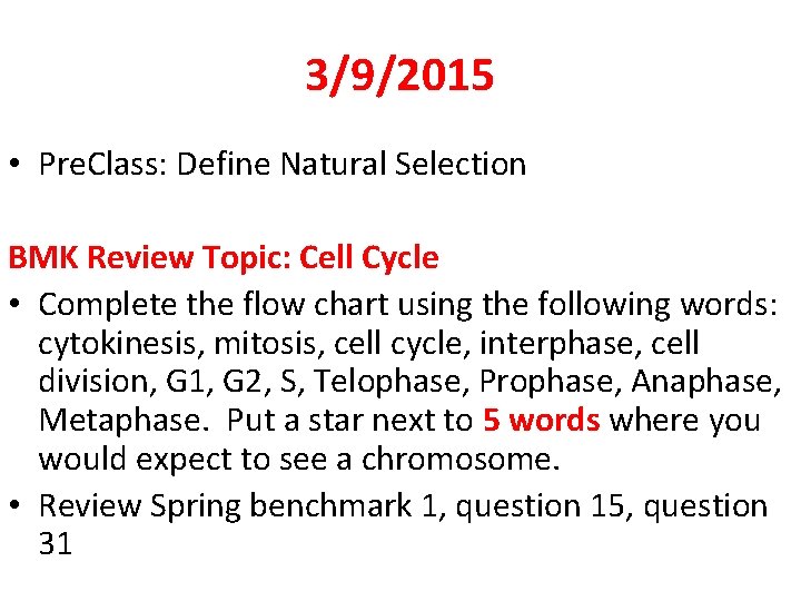 3/9/2015 • Pre. Class: Define Natural Selection BMK Review Topic: Cell Cycle • Complete