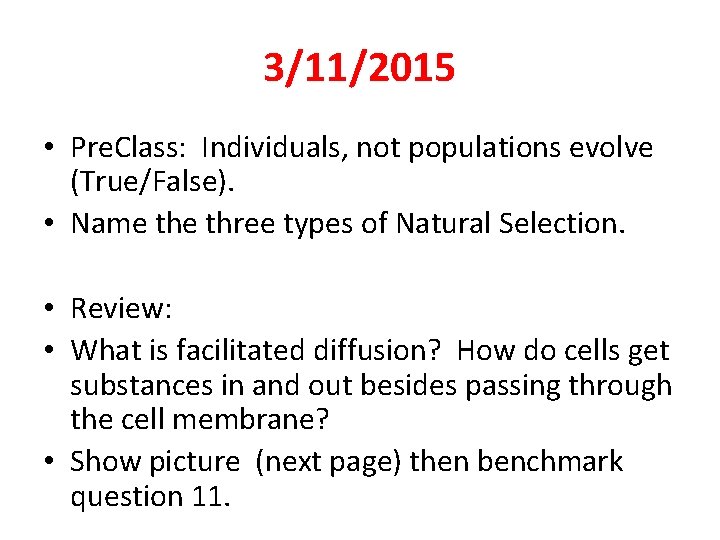 3/11/2015 • Pre. Class: Individuals, not populations evolve (True/False). • Name three types of